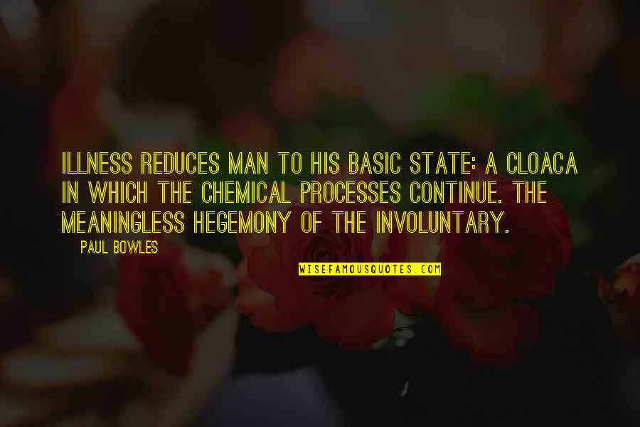 Nadal Suffering Quotes By Paul Bowles: Illness reduces man to his basic state: a Nadal Suffering Quotes By Paul Bowles: Illness reduces man to his basic state: a