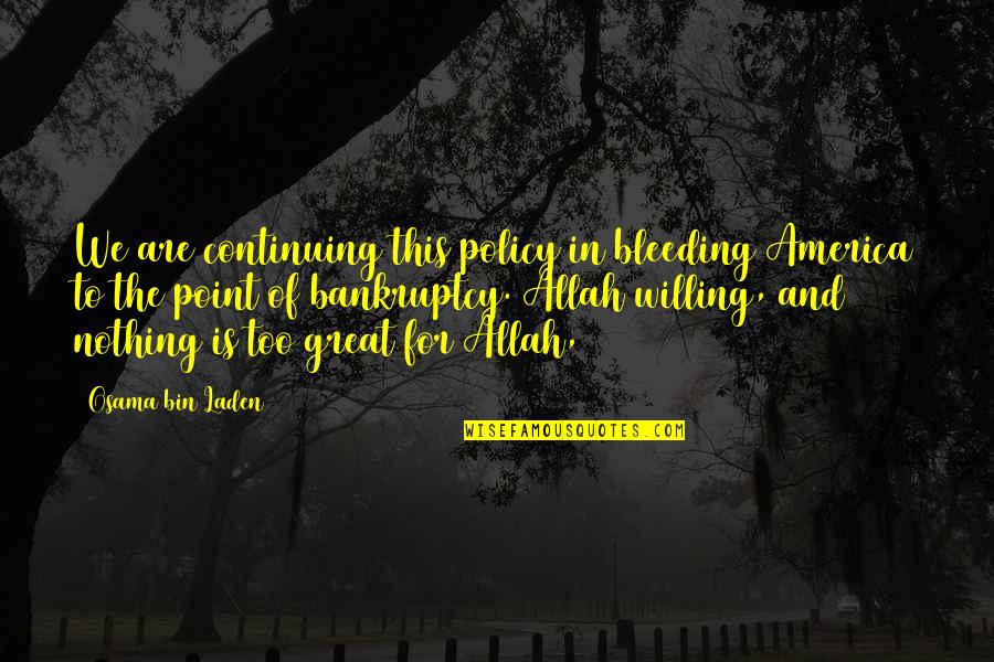 Nadala In English Quotes By Osama Bin Laden: We are continuing this policy in bleeding America