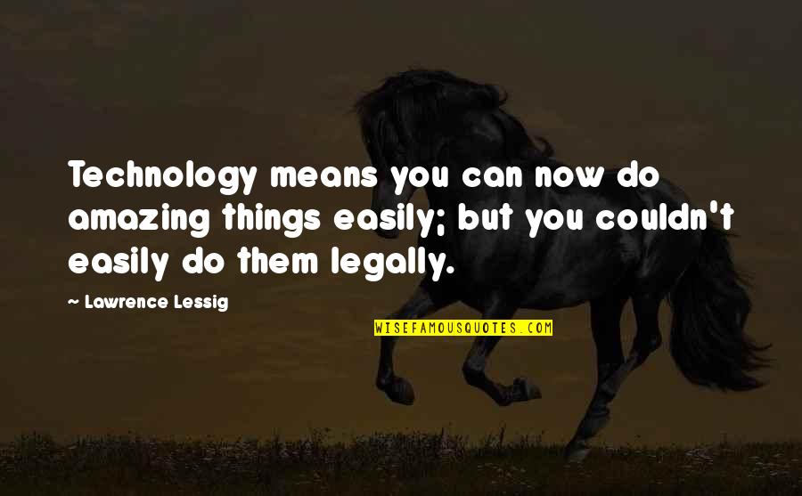 Nadalie Bardo Quotes By Lawrence Lessig: Technology means you can now do amazing things Nadalie Bardo Quotes By Lawrence Lessig: Technology means you can now do amazing things