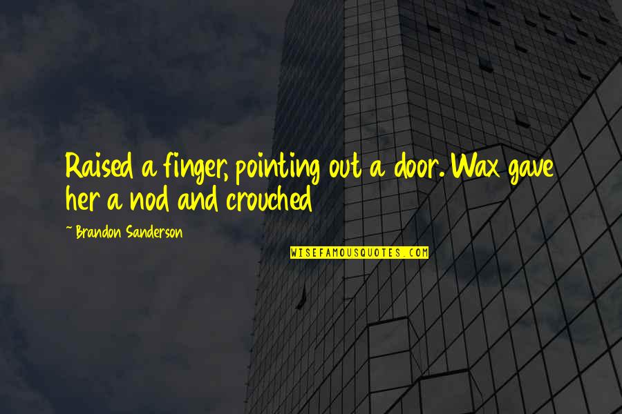 Nadalie Metallic Crocodile Quotes By Brandon Sanderson: Raised a finger, pointing out a door. Wax Nadalie Metallic Crocodile Quotes By Brandon Sanderson: Raised a finger, pointing out a door. Wax