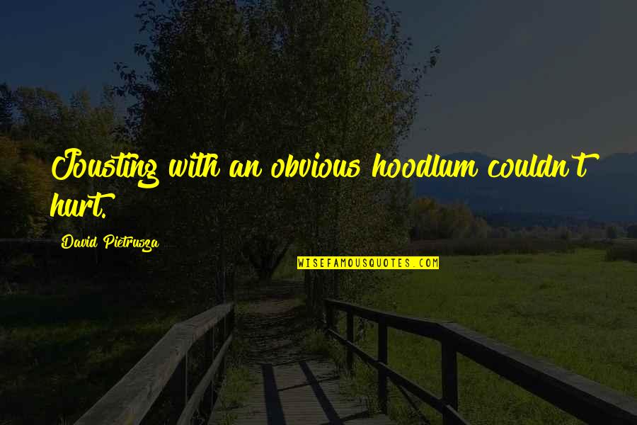Nadalie Metallic Crocodile Quotes By David Pietrusza: Jousting with an obvious hoodlum couldn't hurt. Nadalie Metallic Crocodile Quotes By David Pietrusza: Jousting with an obvious hoodlum couldn't hurt.