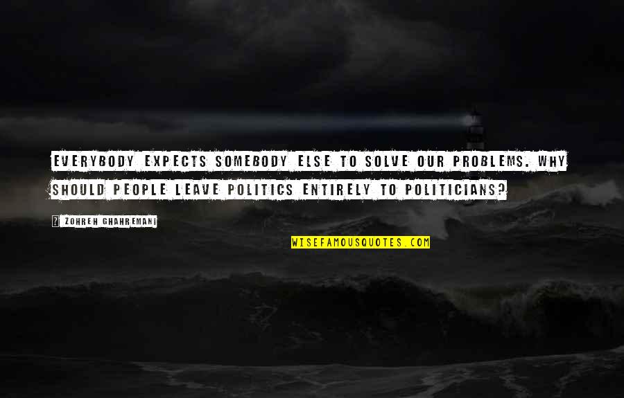Nadalie Metallic Crocodile Quotes By Zohreh Ghahremani: Everybody expects somebody else to solve our problems. Nadalie Metallic Crocodile Quotes By Zohreh Ghahremani: Everybody expects somebody else to solve our problems.
