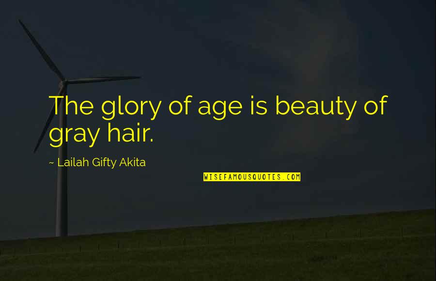Nadalin Sarchet Quotes By Lailah Gifty Akita: The glory of age is beauty of gray Nadalin Sarchet Quotes By Lailah Gifty Akita: The glory of age is beauty of gray