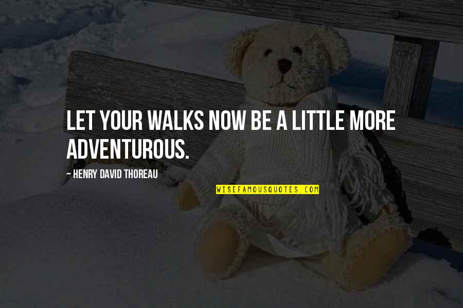Nadalina Akordi Quotes By Henry David Thoreau: Let your walks now be a little more