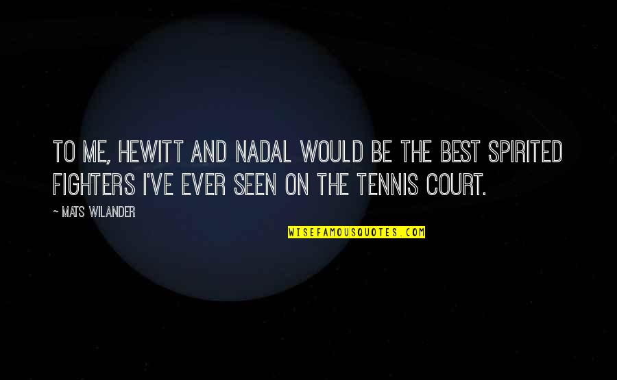 Nadal's Quotes By Mats Wilander: To me, Hewitt and Nadal would be the Nadal's Quotes By Mats Wilander: To me, Hewitt and Nadal would be the