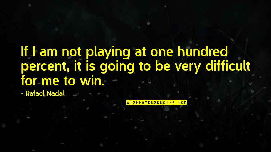 Nadal's Quotes By Rafael Nadal: If I am not playing at one hundred Nadal's Quotes By Rafael Nadal: If I am not playing at one hundred