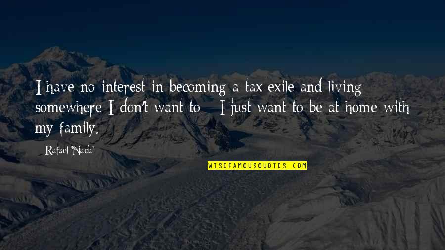 Nadal's Quotes By Rafael Nadal: I have no interest in becoming a tax Nadal's Quotes By Rafael Nadal: I have no interest in becoming a tax
