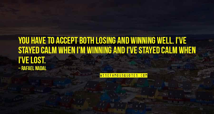 Nadal's Quotes By Rafael Nadal: You have to accept both losing and winning