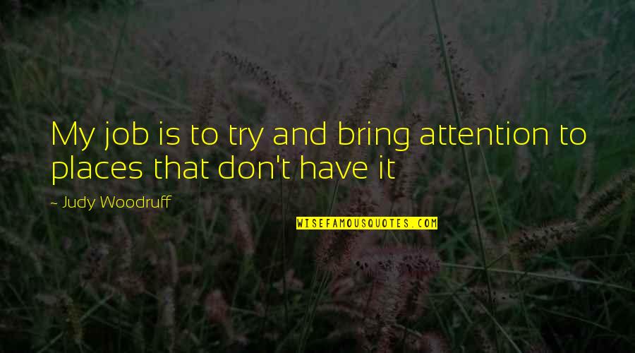 Nadamos De Coro Quotes By Judy Woodruff: My job is to try and bring attention