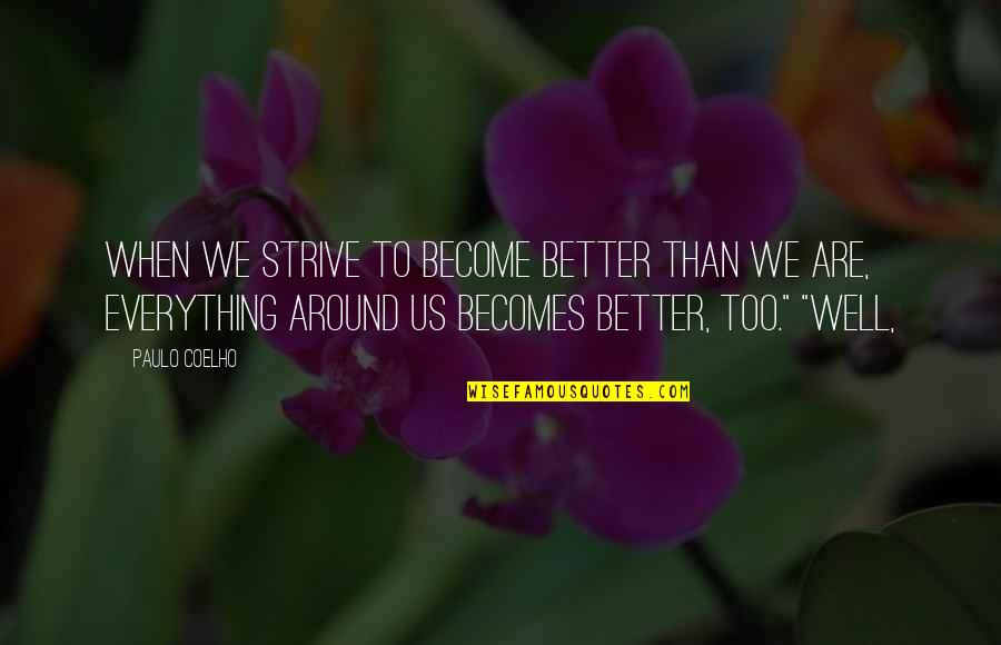 Nadamos De Coro Quotes By Paulo Coelho: When we strive to become better than we