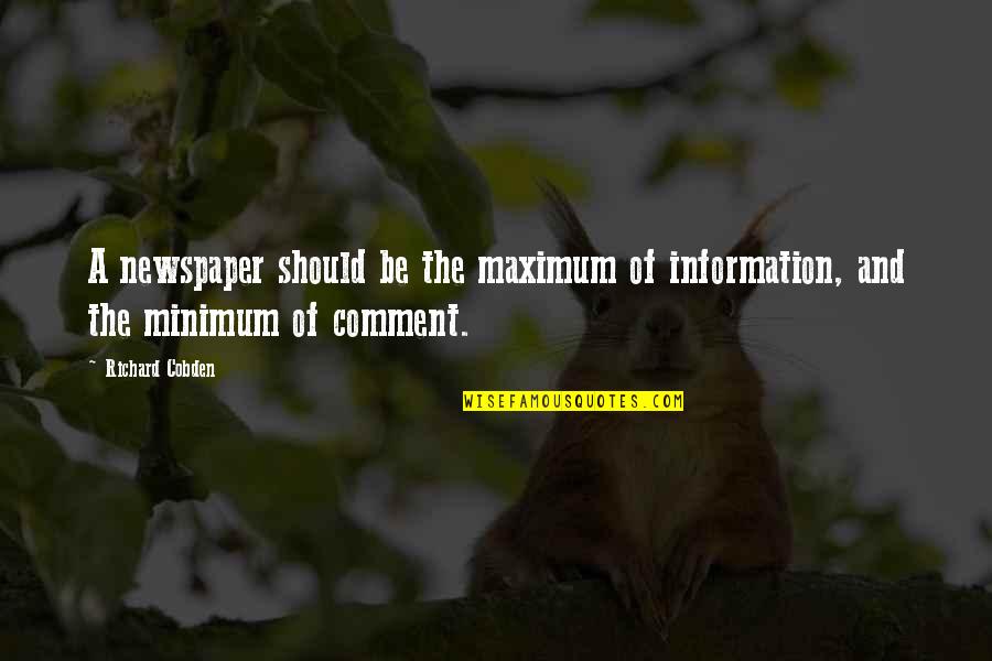 Nadan Quotes By Richard Cobden: A newspaper should be the maximum of information,