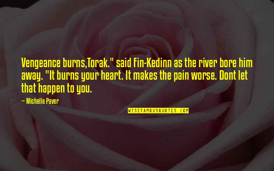 Nadaniyaan Quotes By Michelle Paver: Vengeance burns,Torak." said Fin-Kedinn as the river bore