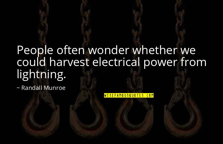 Nadapa Quotes By Randall Munroe: People often wonder whether we could harvest electrical
