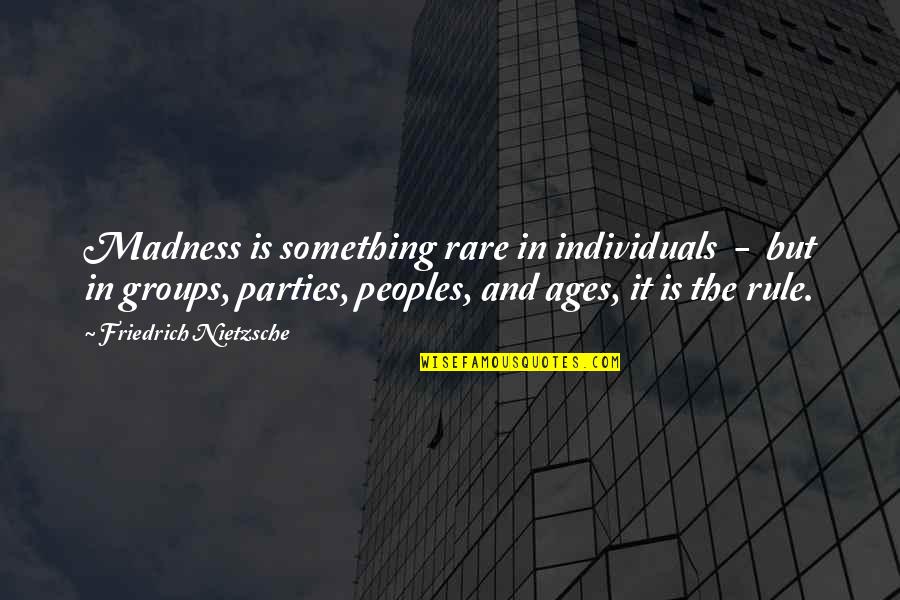 Nadar Photographer Quotes By Friedrich Nietzsche: Madness is something rare in individuals - but