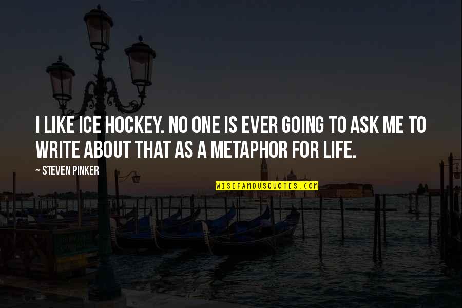 Nadar Photography Quotes By Steven Pinker: I like ice hockey. No one is ever