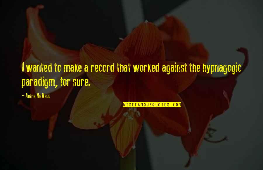 Nadarajah Daya Quotes By Autre Ne Veut: I wanted to make a record that worked