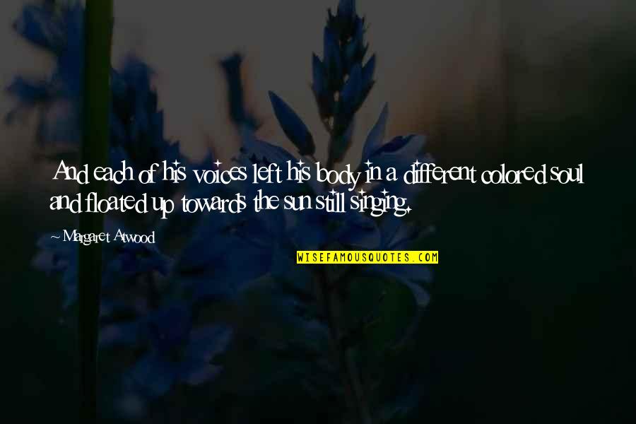 Nadarajah Daya Quotes By Margaret Atwood: And each of his voices left his body Nadarajah Daya Quotes By Margaret Atwood: And each of his voices left his body