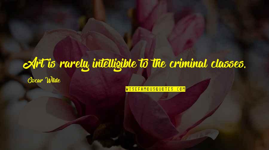 Nadarajah Vasanthan Quotes By Oscar Wilde: Art is rarely intelligible to the criminal classes.