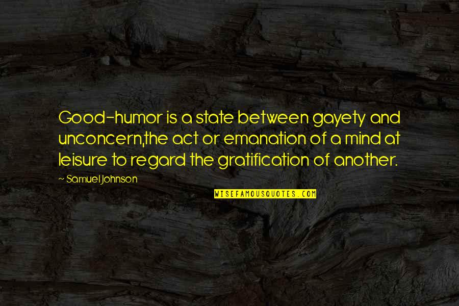 Nadarajah Vasanthan Quotes By Samuel Johnson: Good-humor is a state between gayety and unconcern,the