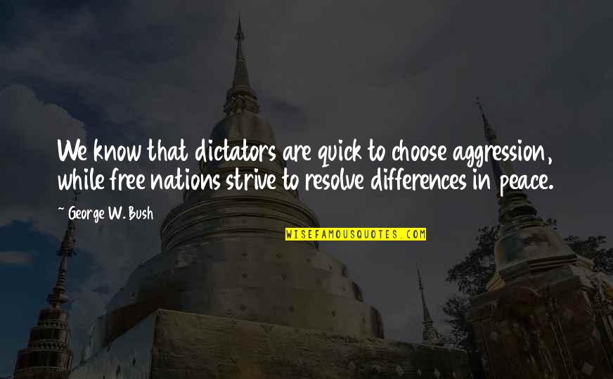 Nadarius Fagan Quotes By George W. Bush: We know that dictators are quick to choose