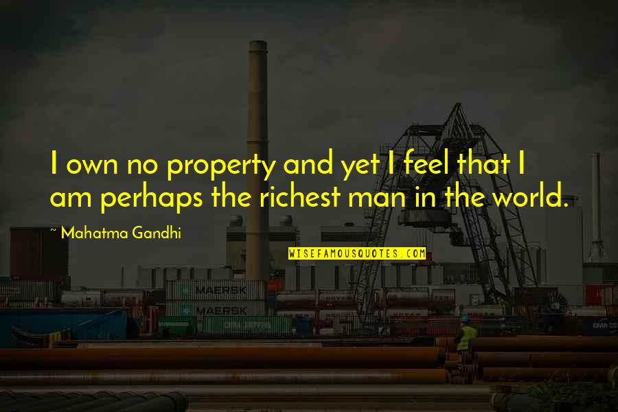 Nadarius Fagan Quotes By Mahatma Gandhi: I own no property and yet I feel
