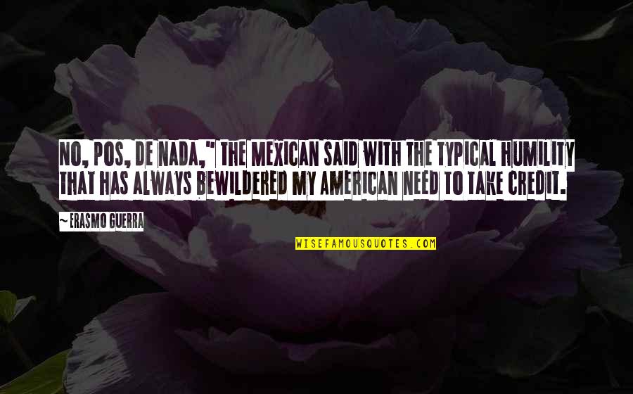 Nada's Quotes By Erasmo Guerra: No, pos, de nada," the Mexican said with Nada's Quotes By Erasmo Guerra: No, pos, de nada," the Mexican said with