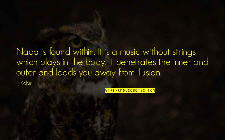 Nada's Quotes By Kabir: Nada is found within. It is a music Nada's Quotes By Kabir: Nada is found within. It is a music