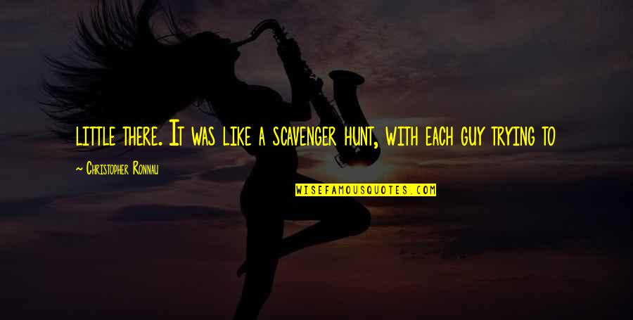 Nadasdy Quotes By Christopher Ronnau: little there. It was like a scavenger hunt, Nadasdy Quotes By Christopher Ronnau: little there. It was like a scavenger hunt,