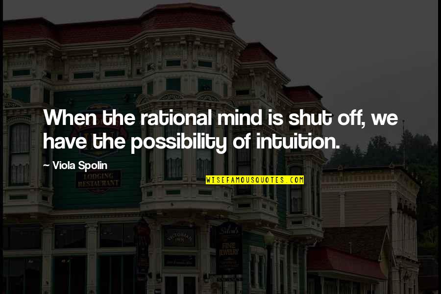 Nadasdy Quotes By Viola Spolin: When the rational mind is shut off, we