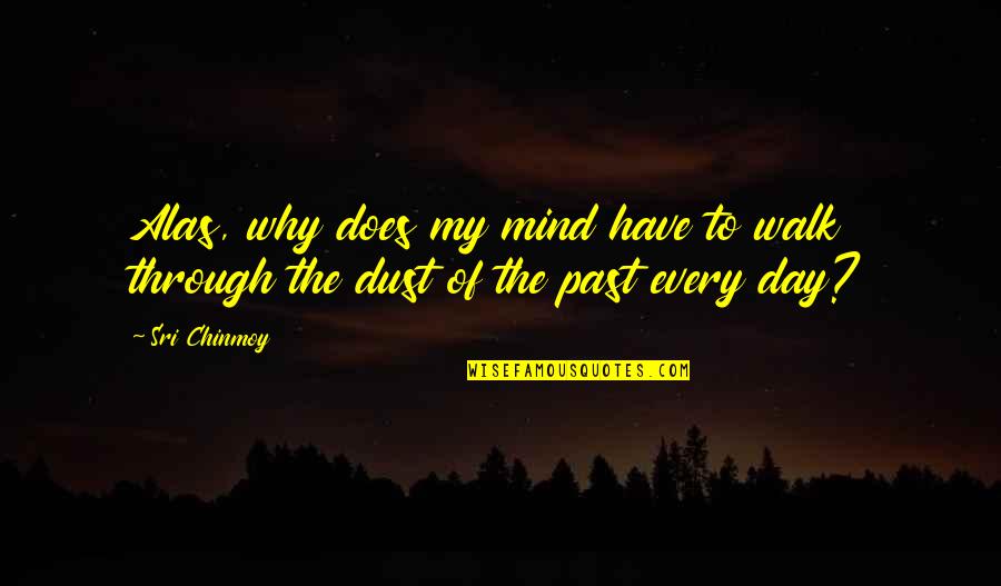 Nadatnan Quotes By Sri Chinmoy: Alas, why does my mind have to walk