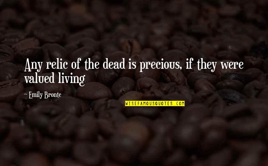 Nadaud Knoxville Quotes By Emily Bronte: Any relic of the dead is precious, if