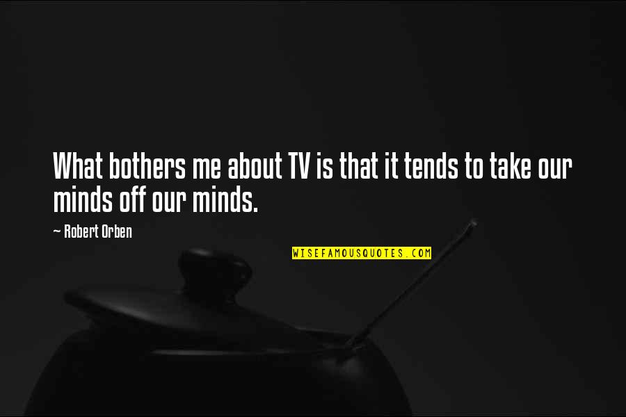 Nadav Abrahami Quotes By Robert Orben: What bothers me about TV is that it
