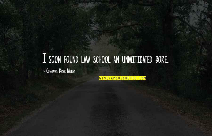 Nadchodzi Trzecia Quotes By Constance Baker Motley: I soon found law school an unmitigated bore. Nadchodzi Trzecia Quotes By Constance Baker Motley: I soon found law school an unmitigated bore.