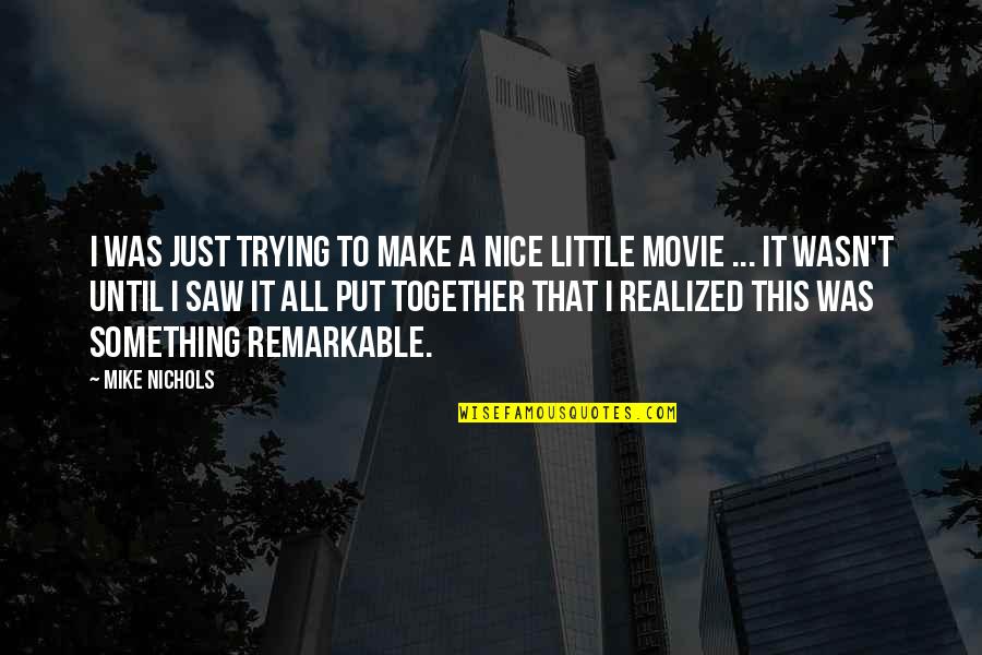 Naddie Light Quotes By Mike Nichols: I was just trying to make a nice Naddie Light Quotes By Mike Nichols: I was just trying to make a nice