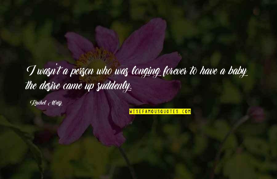 Naddie Light Quotes By Rachel Weisz: I wasn't a person who was longing forever Naddie Light Quotes By Rachel Weisz: I wasn't a person who was longing forever