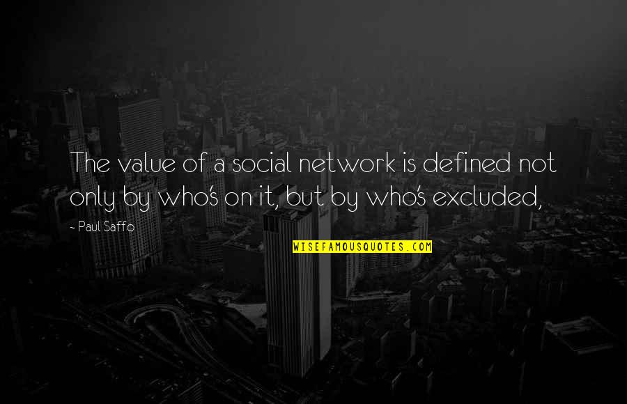 Naddreds Quotes By Paul Saffo: The value of a social network is defined