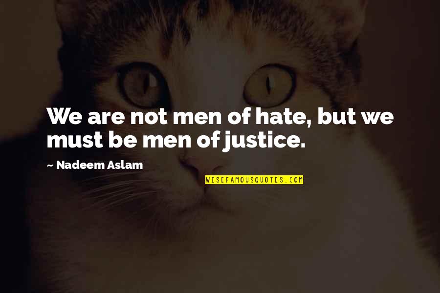 Nadeem Aslam Quotes By Nadeem Aslam: We are not men of hate, but we