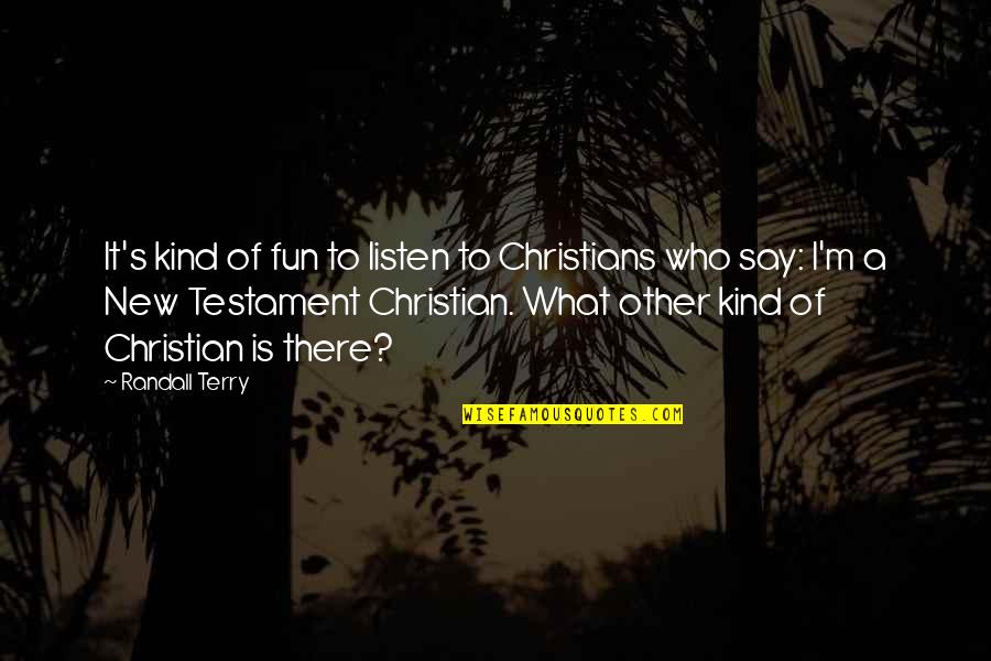 Nadeen Faza Quotes By Randall Terry: It's kind of fun to listen to Christians