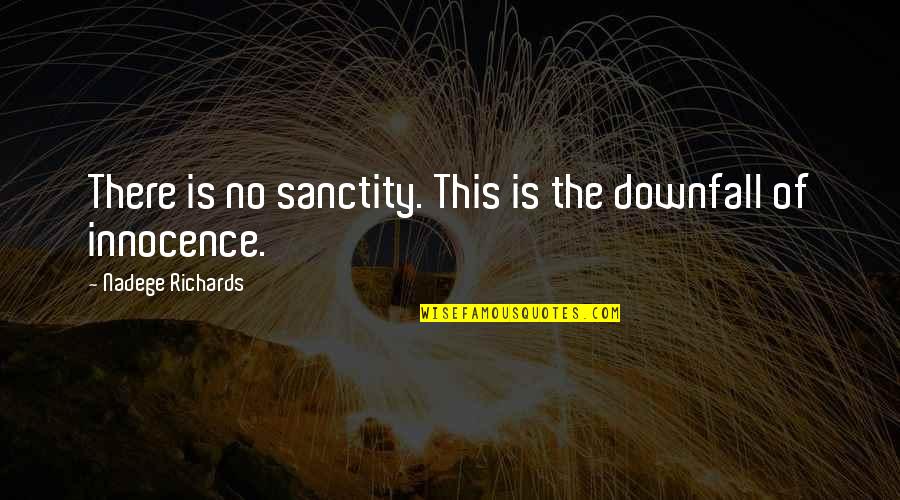 Nadege Quotes By Nadege Richards: There is no sanctity. This is the downfall