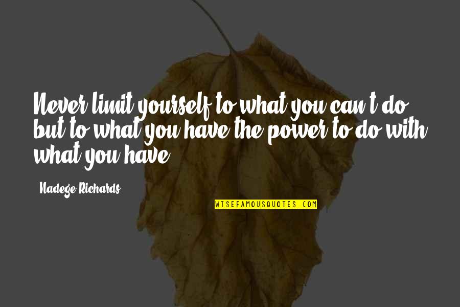 Nadege Richards Quotes By Nadege Richards: Never limit yourself to what you can't do,
