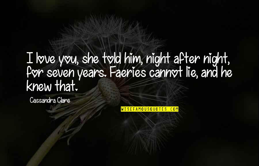 Nadeige Lafleur Quotes By Cassandra Clare: I love you, she told him, night after Nadeige Lafleur Quotes By Cassandra Clare: I love you, she told him, night after