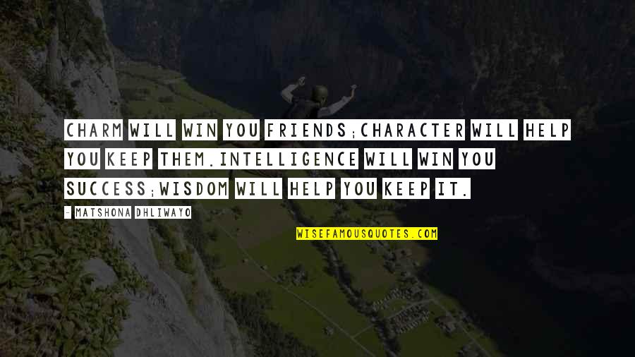 Nadeisha Quotes By Matshona Dhliwayo: Charm will win you friends;character will help you Nadeisha Quotes By Matshona Dhliwayo: Charm will win you friends;character will help you