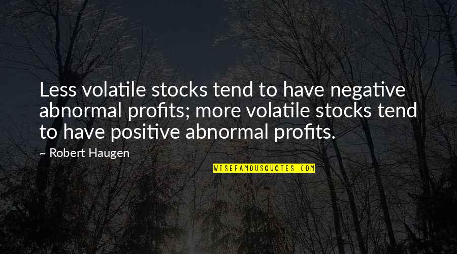 Nadeisha Quotes By Robert Haugen: Less volatile stocks tend to have negative abnormal Nadeisha Quotes By Robert Haugen: Less volatile stocks tend to have negative abnormal
