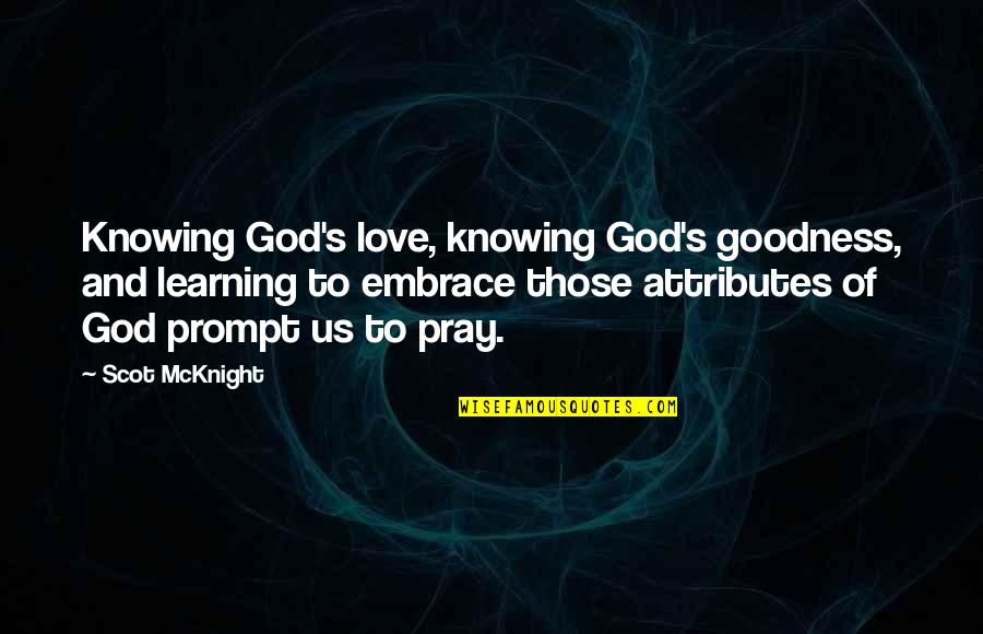 Nadeisha Quotes By Scot McKnight: Knowing God's love, knowing God's goodness, and learning Nadeisha Quotes By Scot McKnight: Knowing God's love, knowing God's goodness, and learning