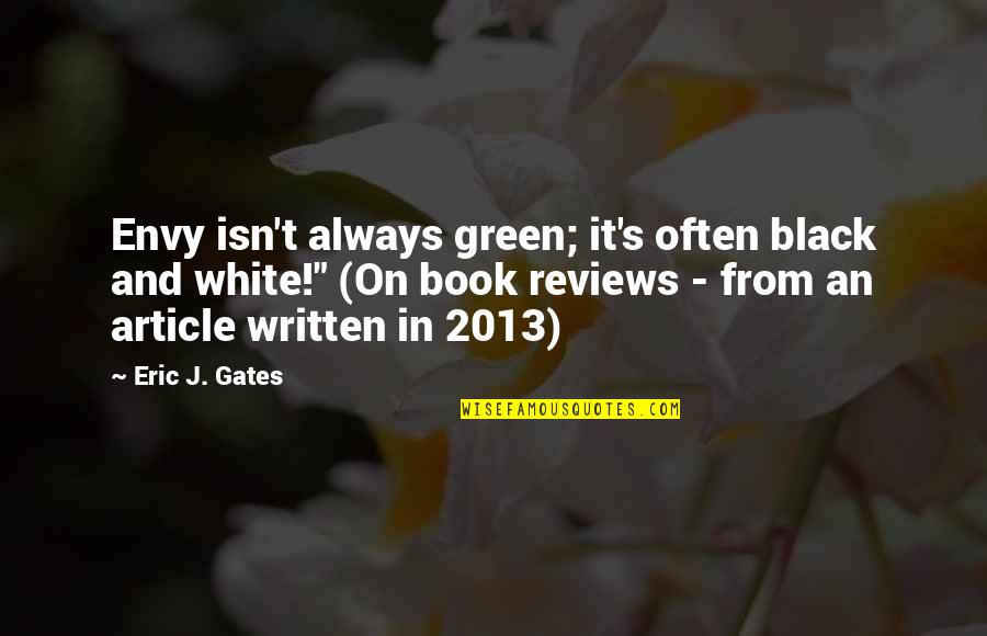 Nadejda Cepraga Quotes By Eric J. Gates: Envy isn't always green; it's often black and Nadejda Cepraga Quotes By Eric J. Gates: Envy isn't always green; it's often black and