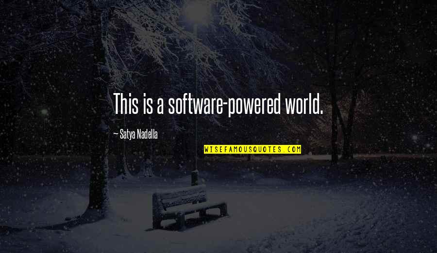 Nadella Quotes By Satya Nadella: This is a software-powered world.