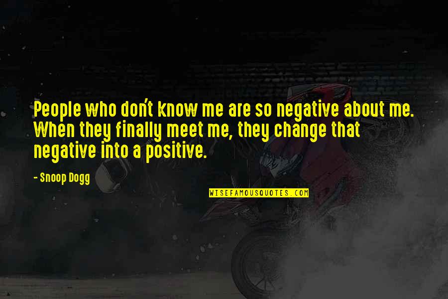 Nadelloch Quotes By Snoop Dogg: People who don't know me are so negative Nadelloch Quotes By Snoop Dogg: People who don't know me are so negative
