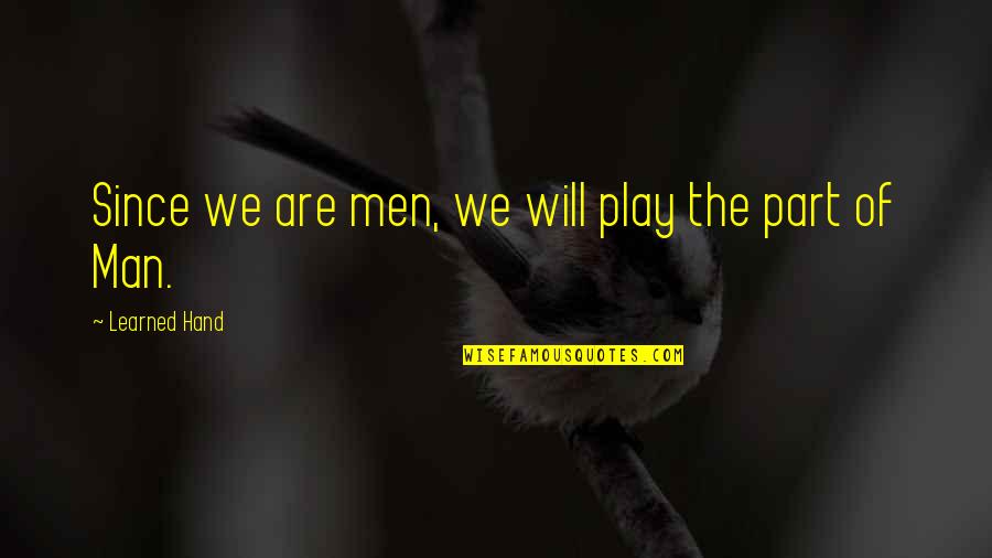 Nadelman Artist Quotes By Learned Hand: Since we are men, we will play the