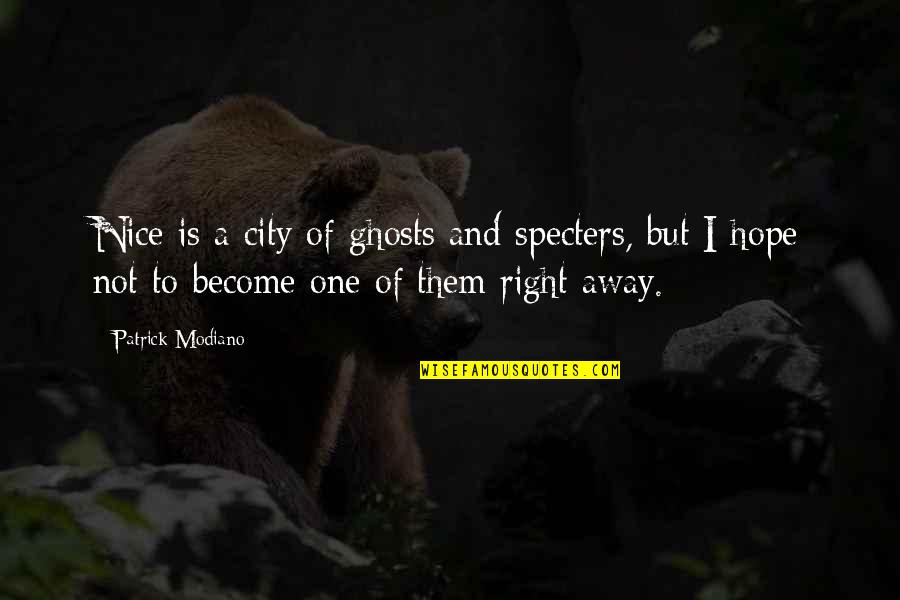 Nadelman Artist Quotes By Patrick Modiano: Nice is a city of ghosts and specters,