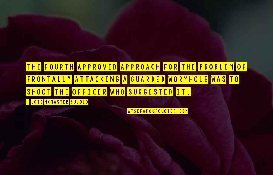 Nadelman Sculpture Quotes By Lois McMaster Bujold: The fourth approved approach for the problem of